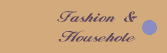 fashion & Househole